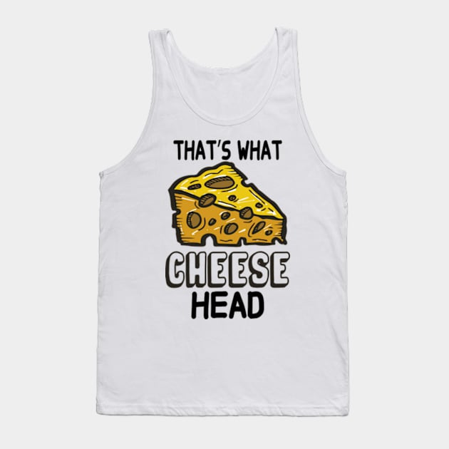 That's What Cheese Head Tank Top by David Brown